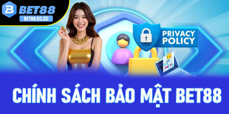 Tổng quan minh bạch về chính sách bảo mật Bet88 mới nhất