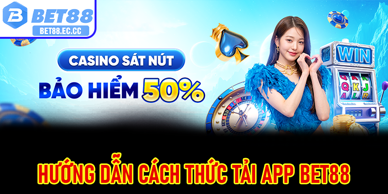 Hướng dẫn cách thức tải app Bet88 trên Android và iOS 